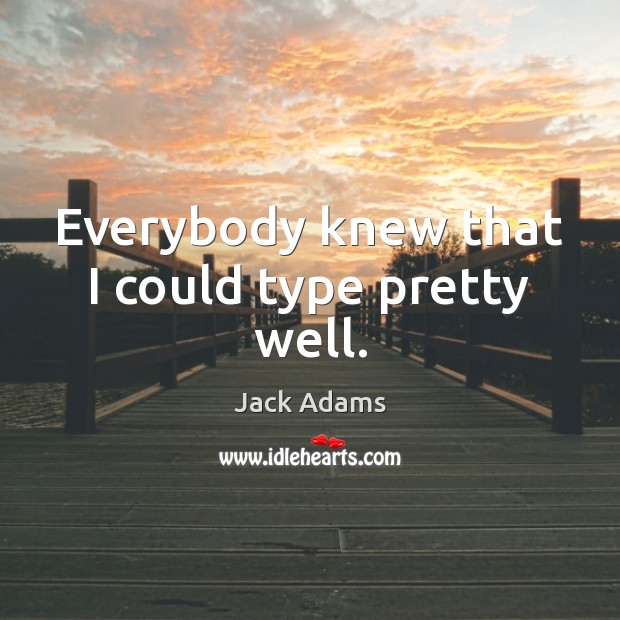 Everybody knew that I could type pretty well. Image