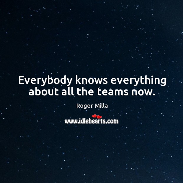 Everybody knows everything about all the teams now. Image