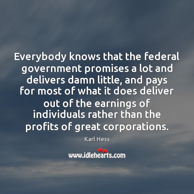 Everybody knows that the federal government promises a lot and delivers damn Image