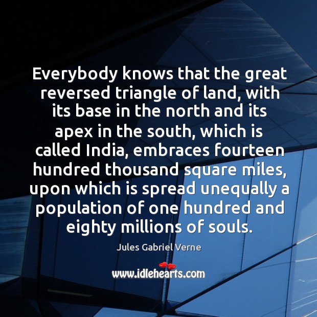 Everybody knows that the great reversed triangle of land Jules Gabriel Verne Picture Quote