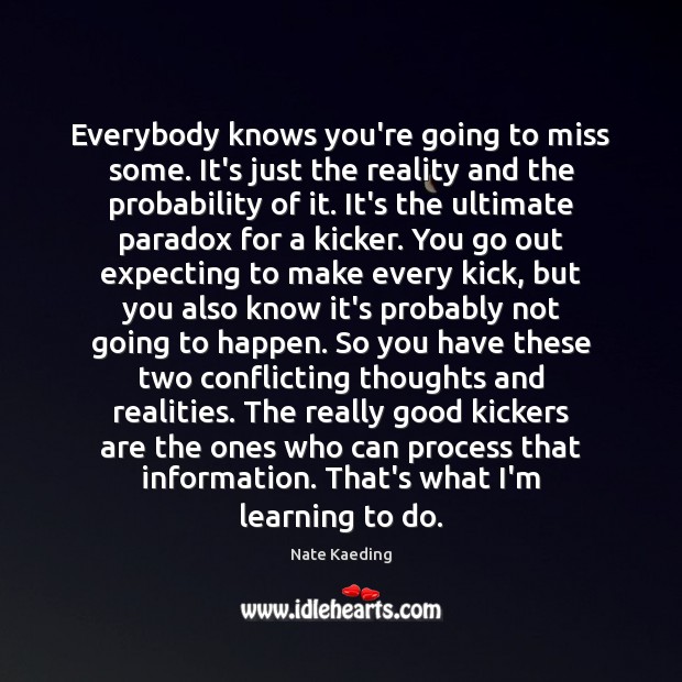 Everybody knows you’re going to miss some. It’s just the reality and Reality Quotes Image