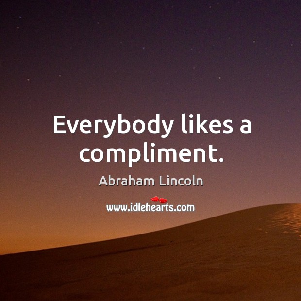 Everybody likes a compliment. Image