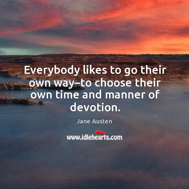 Everybody likes to go their own way–to choose their own time and manner of devotion. Image