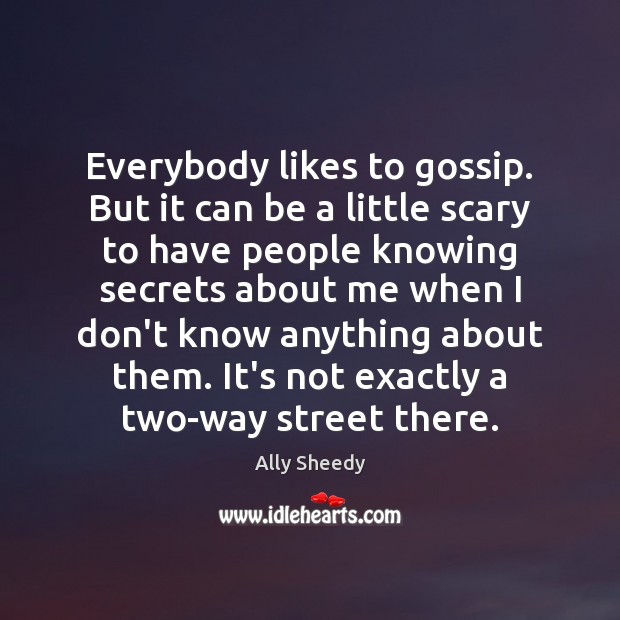 Everybody likes to gossip. But it can be a little scary to Image