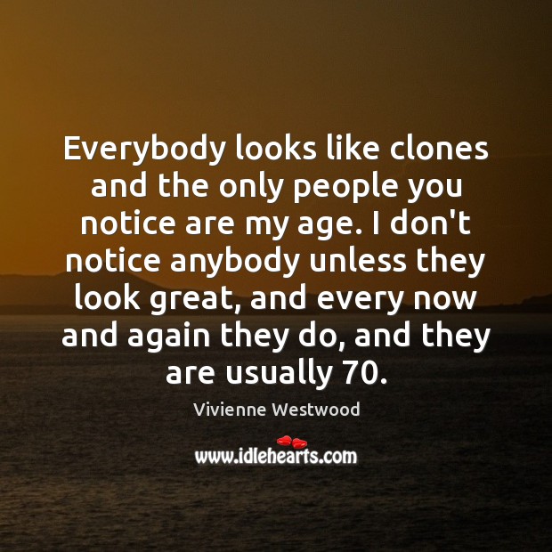 Everybody looks like clones and the only people you notice are my Vivienne Westwood Picture Quote