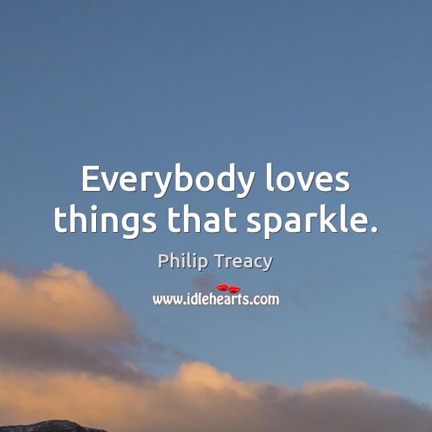 Everybody loves things that sparkle. Image