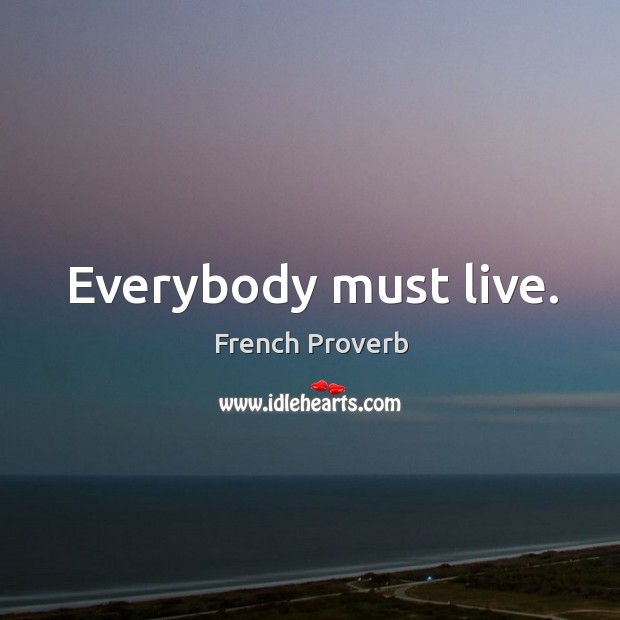 Everybody must live. Image