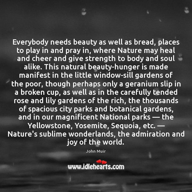 Everybody needs beauty as well as bread, places to play in and Hunger Quotes Image