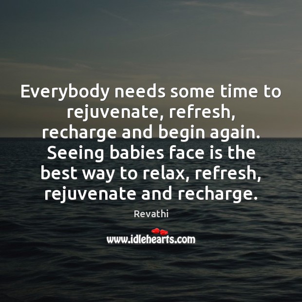 Everybody needs some time to rejuvenate, refresh, recharge and begin again. Seeing Image