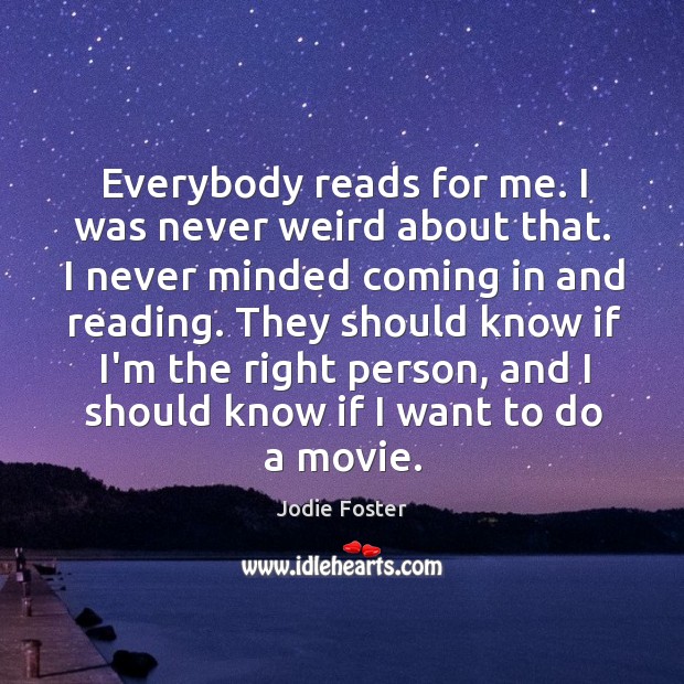 Everybody reads for me. I was never weird about that. I never Image