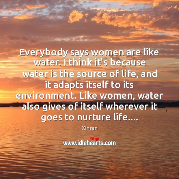 Everybody says women are like water. I think it’s because water is Xinran Picture Quote