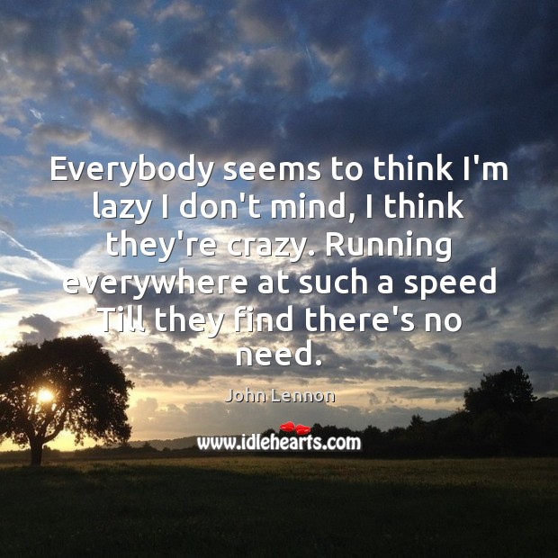 Everybody seems to think I’m lazy I don’t mind, I think they’re Image