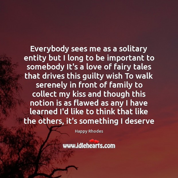 Everybody sees me as a solitary entity but I long to be Happy Rhodes Picture Quote