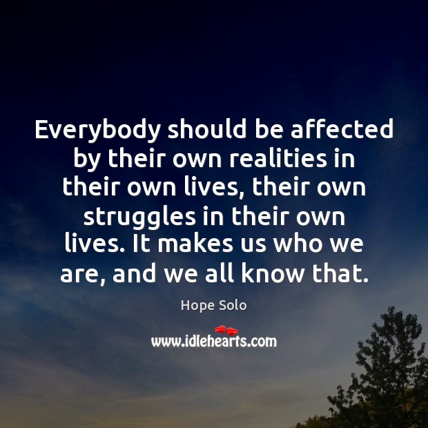 Everybody should be affected by their own realities in their own lives, Image