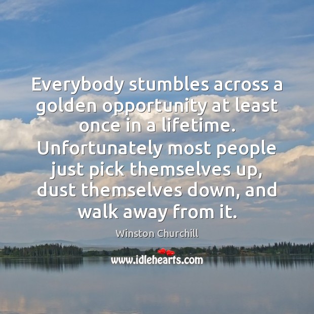 Everybody stumbles across a golden opportunity at least once in a lifetime. Image