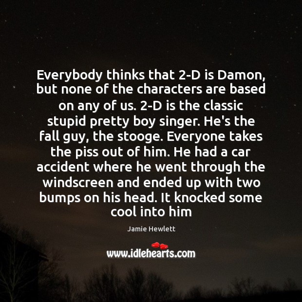 Everybody thinks that 2-D is Damon, but none of the characters are Cool Quotes Image