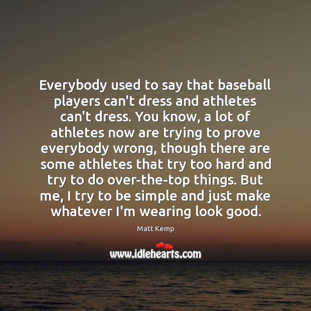 Everybody used to say that baseball players can’t dress and athletes can’t Image