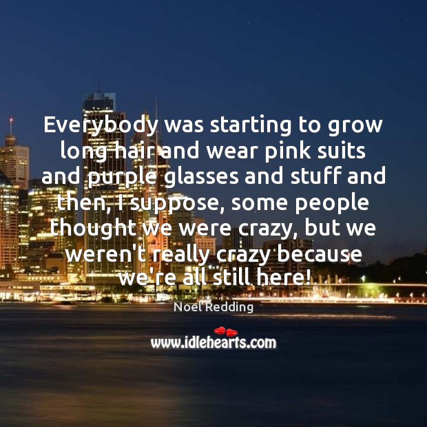 Everybody was starting to grow long hair and wear pink suits and Image