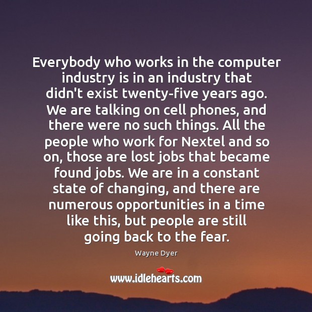 Everybody who works in the computer industry is in an industry that Wayne Dyer Picture Quote