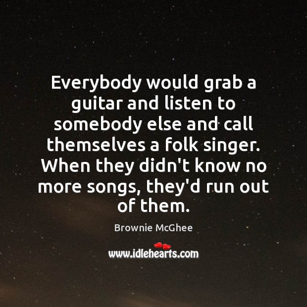 Everybody would grab a guitar and listen to somebody else and call Image