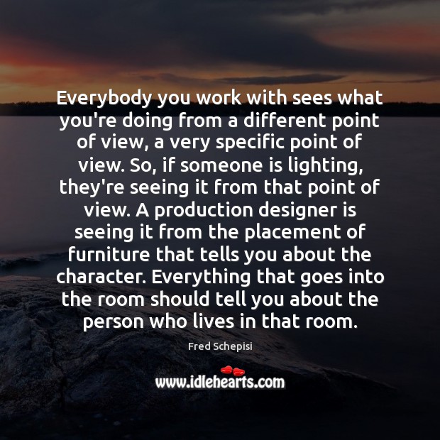 Everybody you work with sees what you’re doing from a different point Image