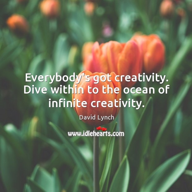 Everybody’s got creativity. Dive within to the ocean of infinite creativity. Image