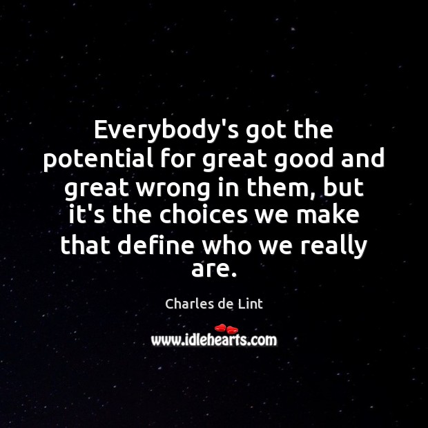 Everybody’s got the potential for great good and great wrong in them, Image