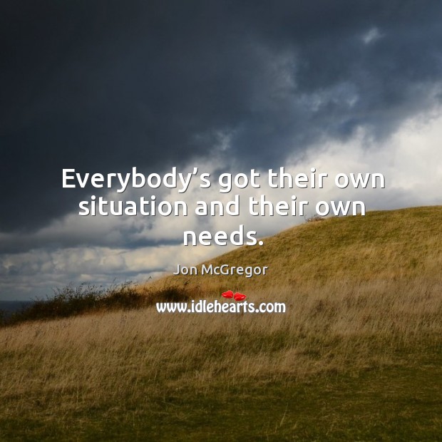 Everybody’s got their own situation and their own needs. Image