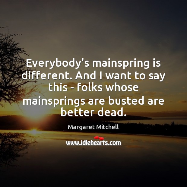 Everybody’s mainspring is different. And I want to say this – folks Image