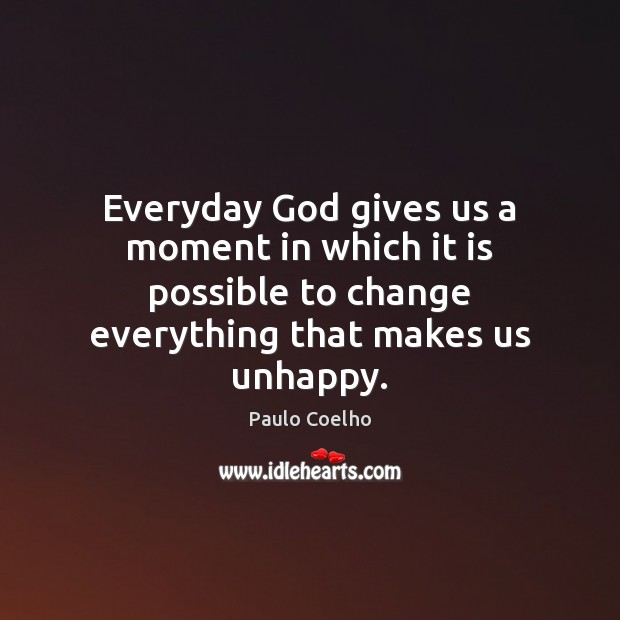Everyday God gives us a moment in which it is possible to God Quotes Image