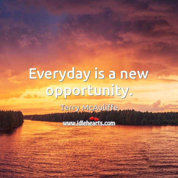 Everyday is a new opportunity. Opportunity Quotes Image