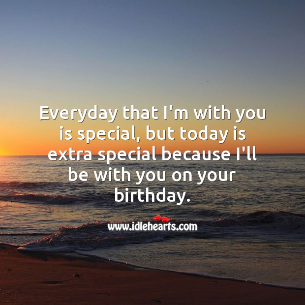 Everyday that I’m with you is special, but today is extra special. With You Quotes Image