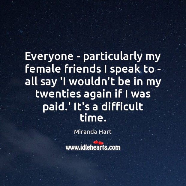Everyone – particularly my female friends I speak to – all say Image