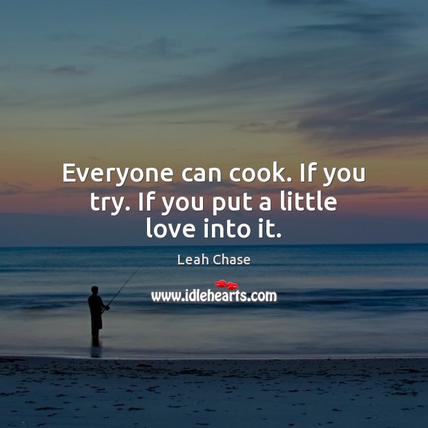 Everyone can cook. If you try. If you put a little love into it. Image