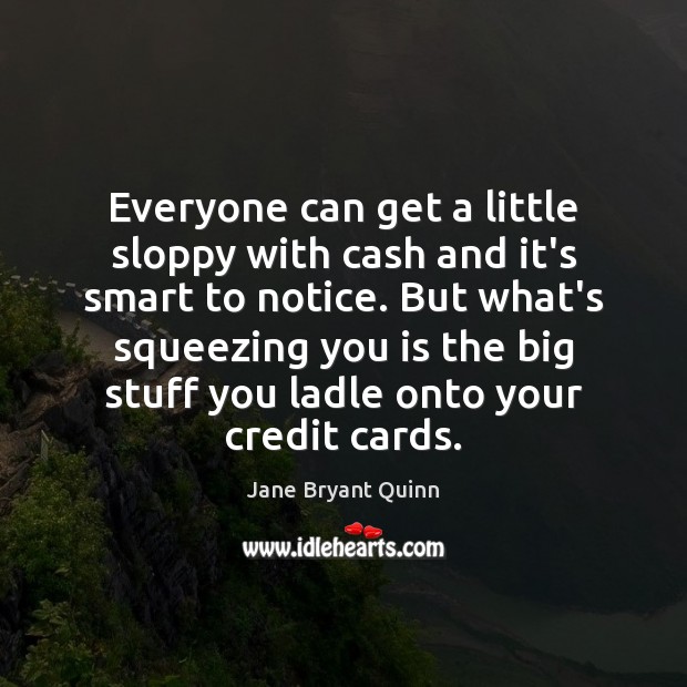 Everyone can get a little sloppy with cash and it’s smart to Jane Bryant Quinn Picture Quote