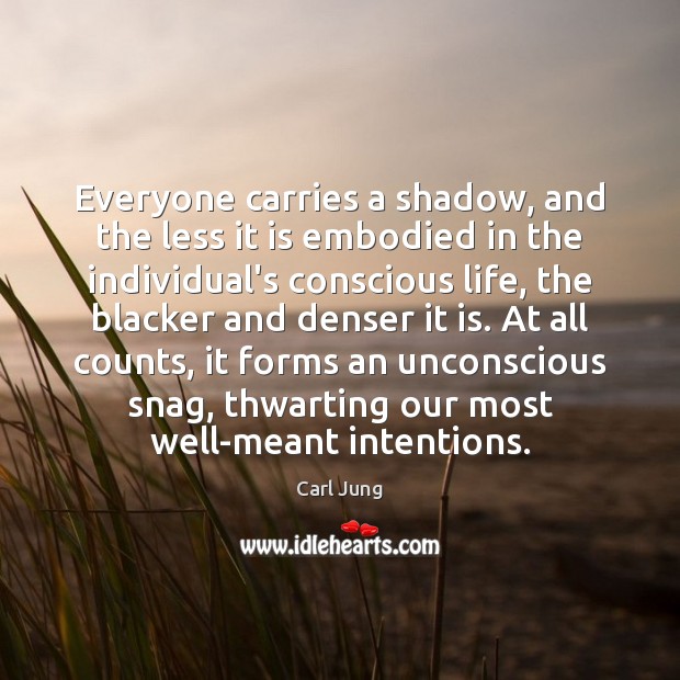 Everyone carries a shadow, and the less it is embodied in the Carl Jung Picture Quote