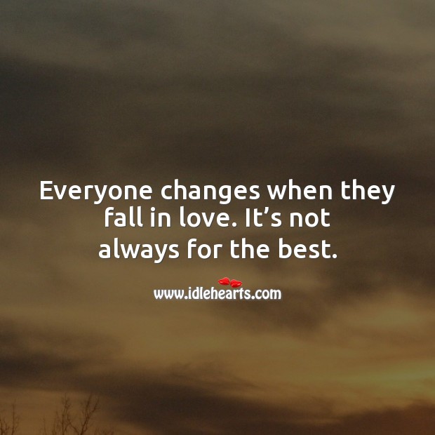 Everyone changes when they fall in love. Love Quotes Image