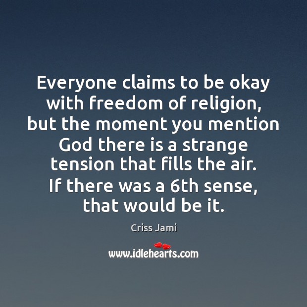 Everyone claims to be okay with freedom of religion, but the moment Criss Jami Picture Quote