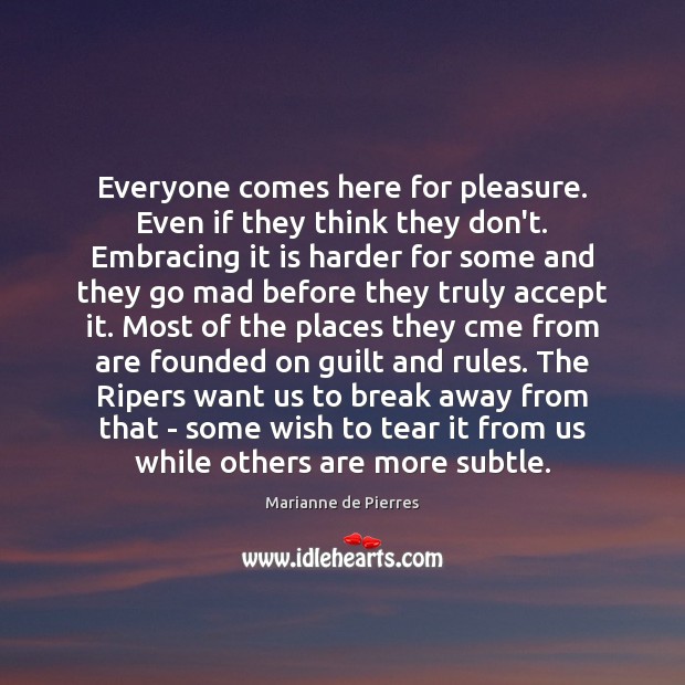 Everyone comes here for pleasure. Even if they think they don’t. Embracing Accept Quotes Image