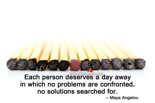 Each person deserves a day Maya Angelou Picture Quote
