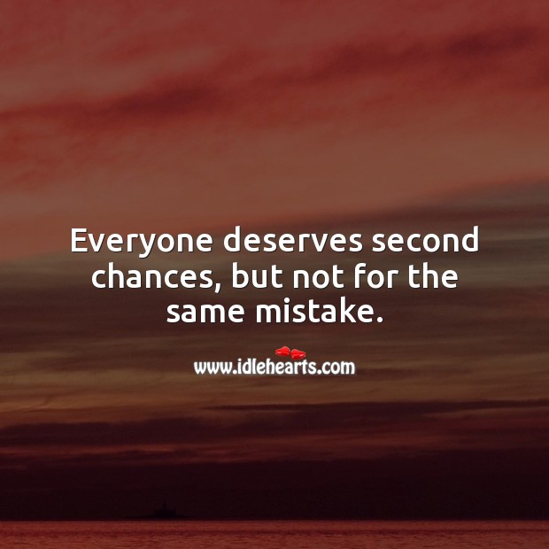Everyone deserves second chances, but not for the same mistake. Chance Quotes Image