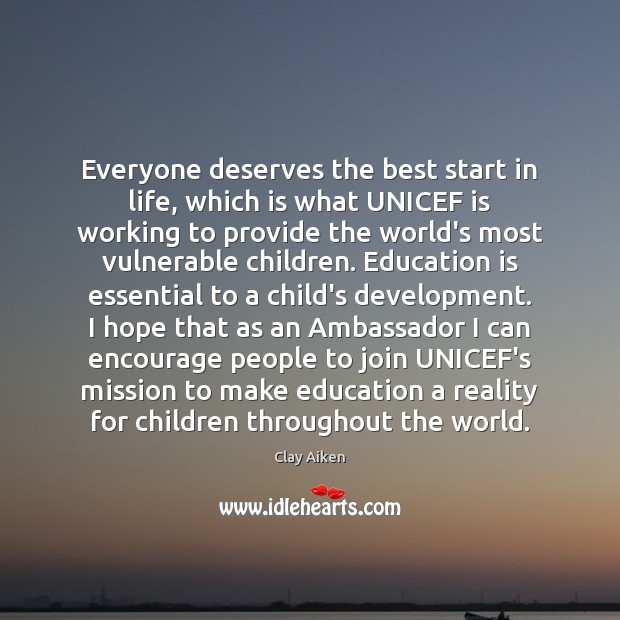 Everyone deserves the best start in life, which is what UNICEF is Clay Aiken Picture Quote