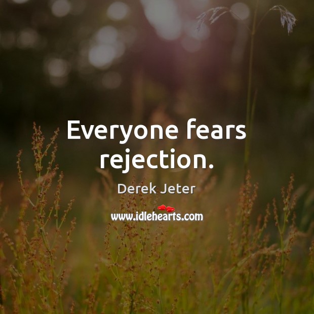 Everyone fears rejection. Derek Jeter Picture Quote