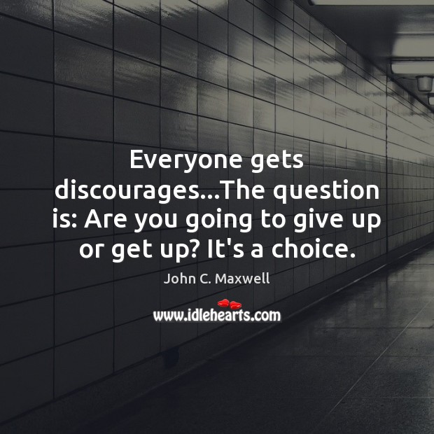 Everyone gets discourages…The question is: Are you going to give up Image