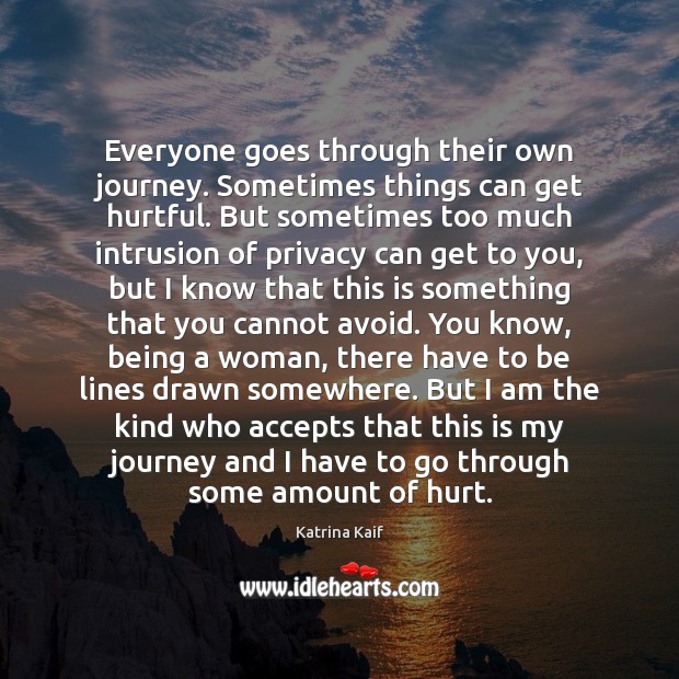 Everyone goes through their own journey. Sometimes things can get hurtful. But Image
