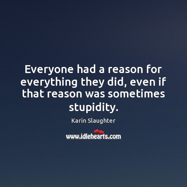 Everyone had a reason for everything they did, even if that reason Image