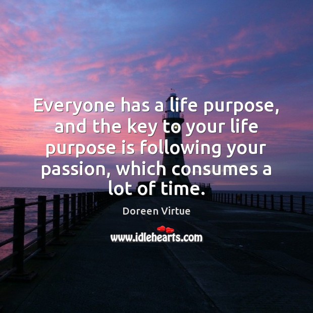 Everyone has a life purpose, and the key to your life purpose Doreen Virtue Picture Quote