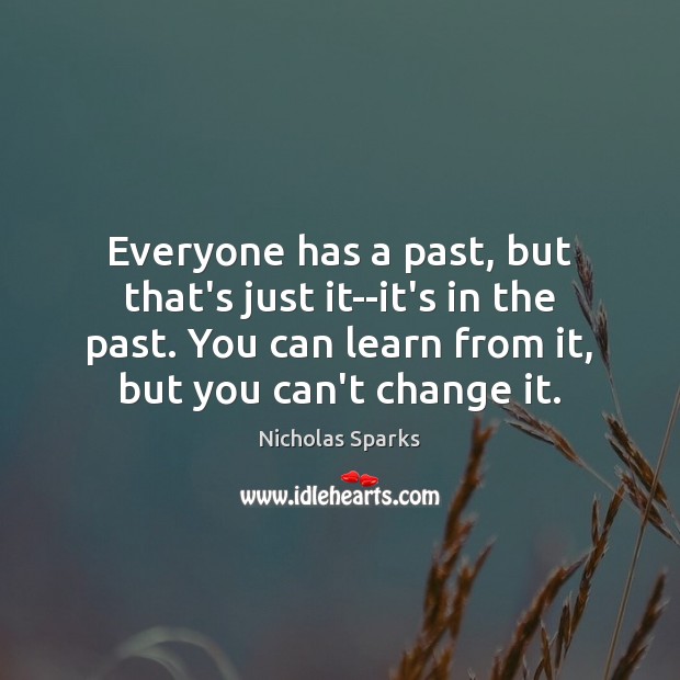 Everyone has a past, but that’s just it–it’s in the past. You Nicholas Sparks Picture Quote