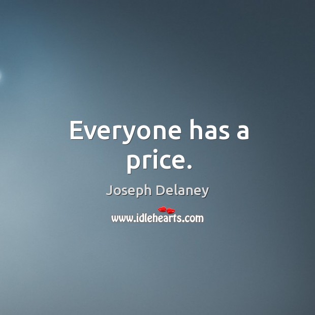 Everyone has a price. Joseph Delaney Picture Quote