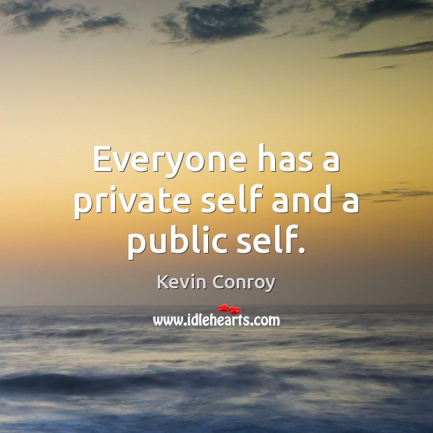 Everyone has a private self and a public self. Kevin Conroy Picture Quote